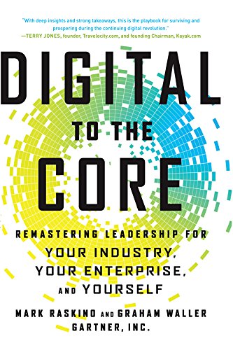 Digital to the Core: Remastering Leadership for Your Industry, Your Enterprise, and Yourself Digital to the Core: Remastering Leadership for Your Industry, Your Enterprise, and Yourself