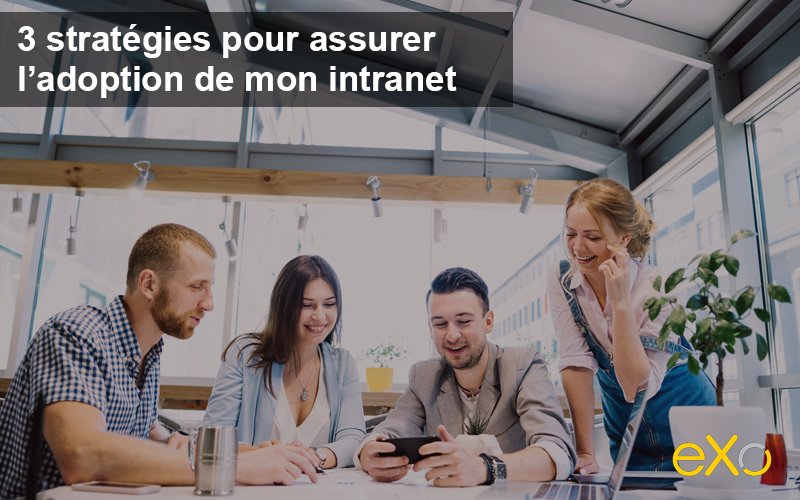 3 stratégies pour assurer l’adoption de mon intranet