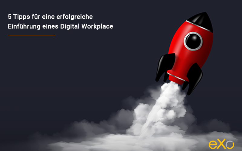 5 Tipps für eine erfolgreiche Einführung eines Digital Workplace