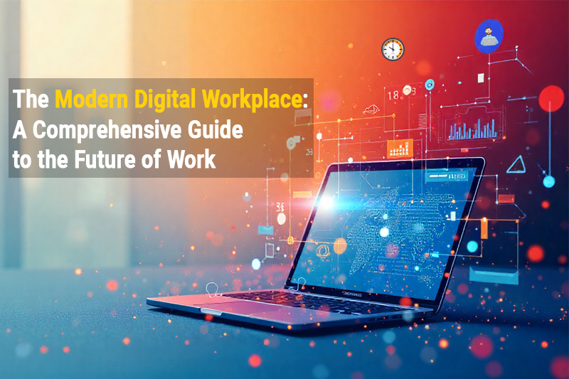 The Modern Digital Workplace-A Comprehensive Guide to the Future of Work